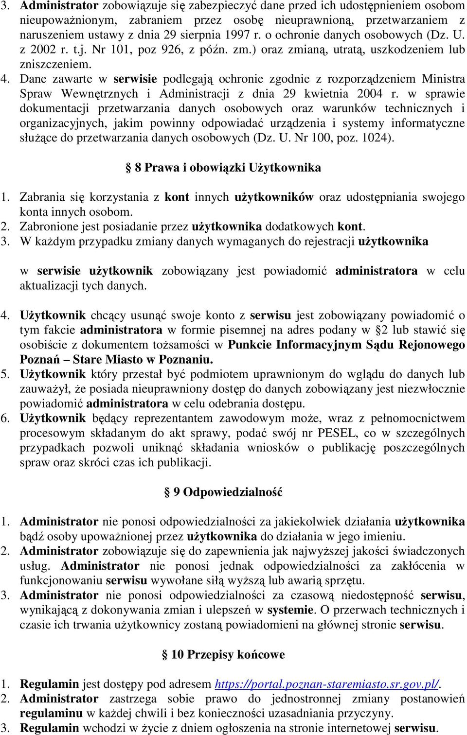 Dane zawarte w serwisie pdlegają chrnie zgdnie z rzprządzeniem Ministra Spraw Wewnętrznych i Administracji z dnia 29 kwietnia 2004 r.