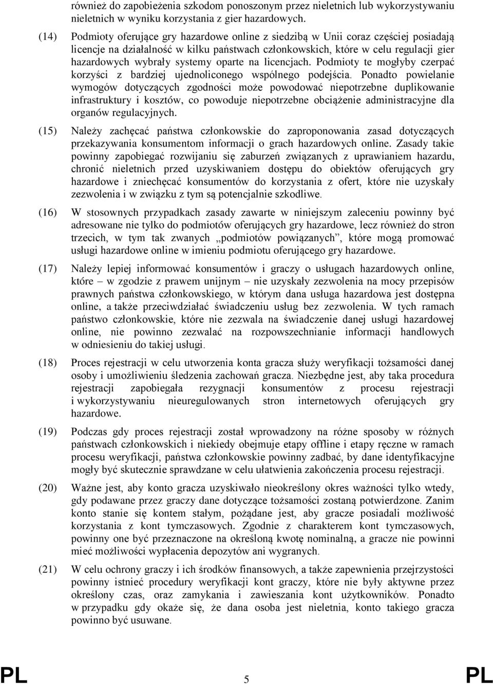 systemy oparte na licencjach. Podmioty te mogłyby czerpać korzyści z bardziej ujednoliconego wspólnego podejścia.