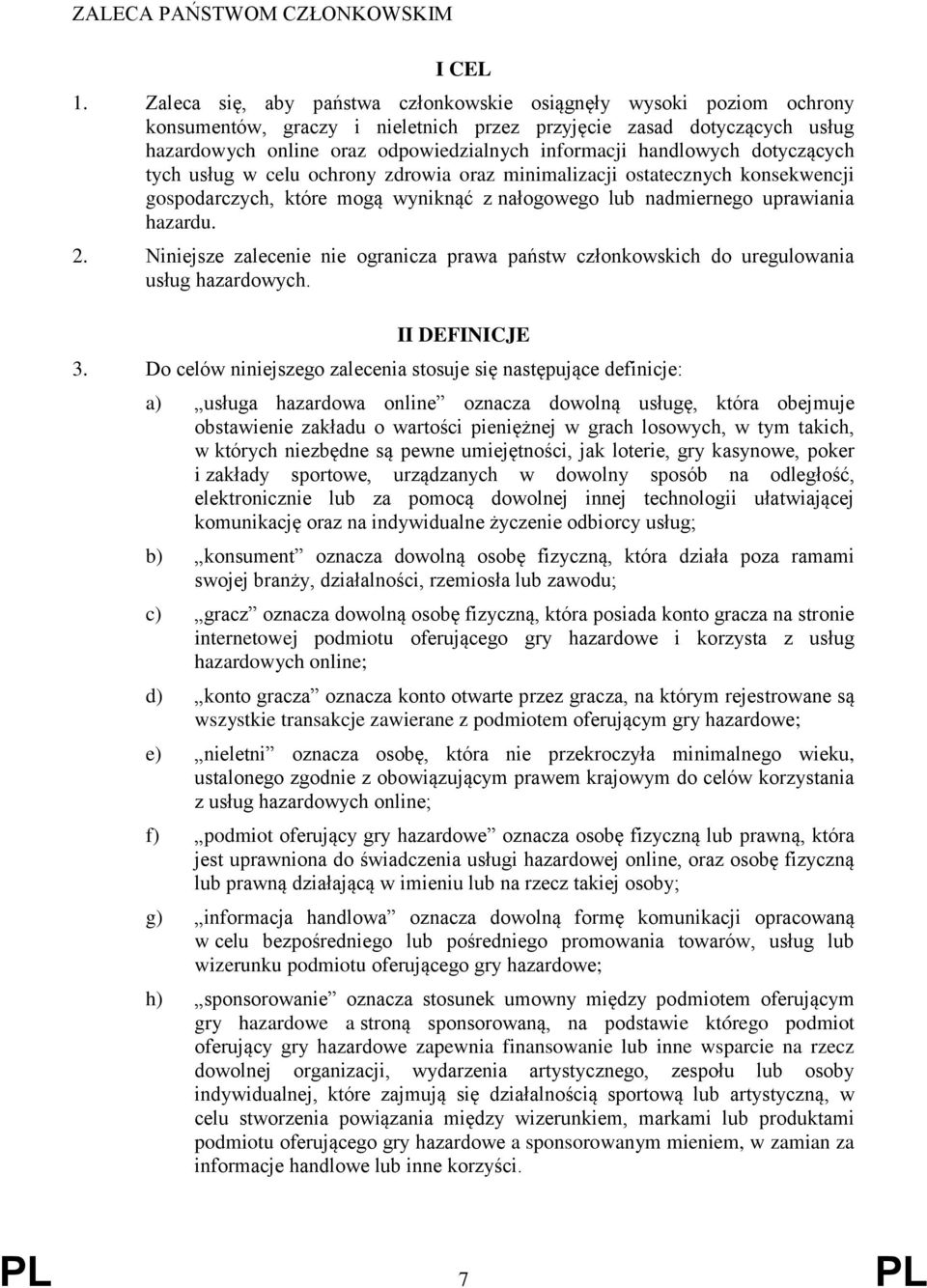 handlowych dotyczących tych usług w celu ochrony zdrowia oraz minimalizacji ostatecznych konsekwencji gospodarczych, które mogą wyniknąć z nałogowego lub nadmiernego uprawiania hazardu. 2.