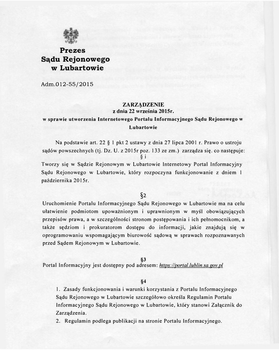 co następuje: i Tworzy się w Sądzie Rejonowym w Lubartowie Internetowy Portal Informacyjny Sądu Rejonowego w Lubartowie, który rozpoczyna funkcjonowanie z dniem 1 października 2015r.