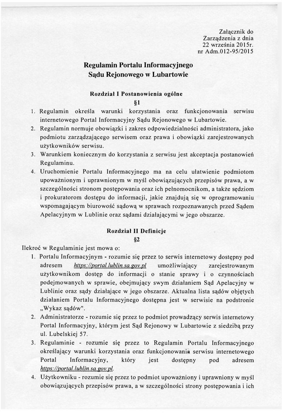 Regulamin normuje obowiązki i zakres odpowiedzialności administratora, jako podmiotu zarządzającego serwisem oraz prawa i obowiązki zarejestrowanych użytkowników serwisu. 3.