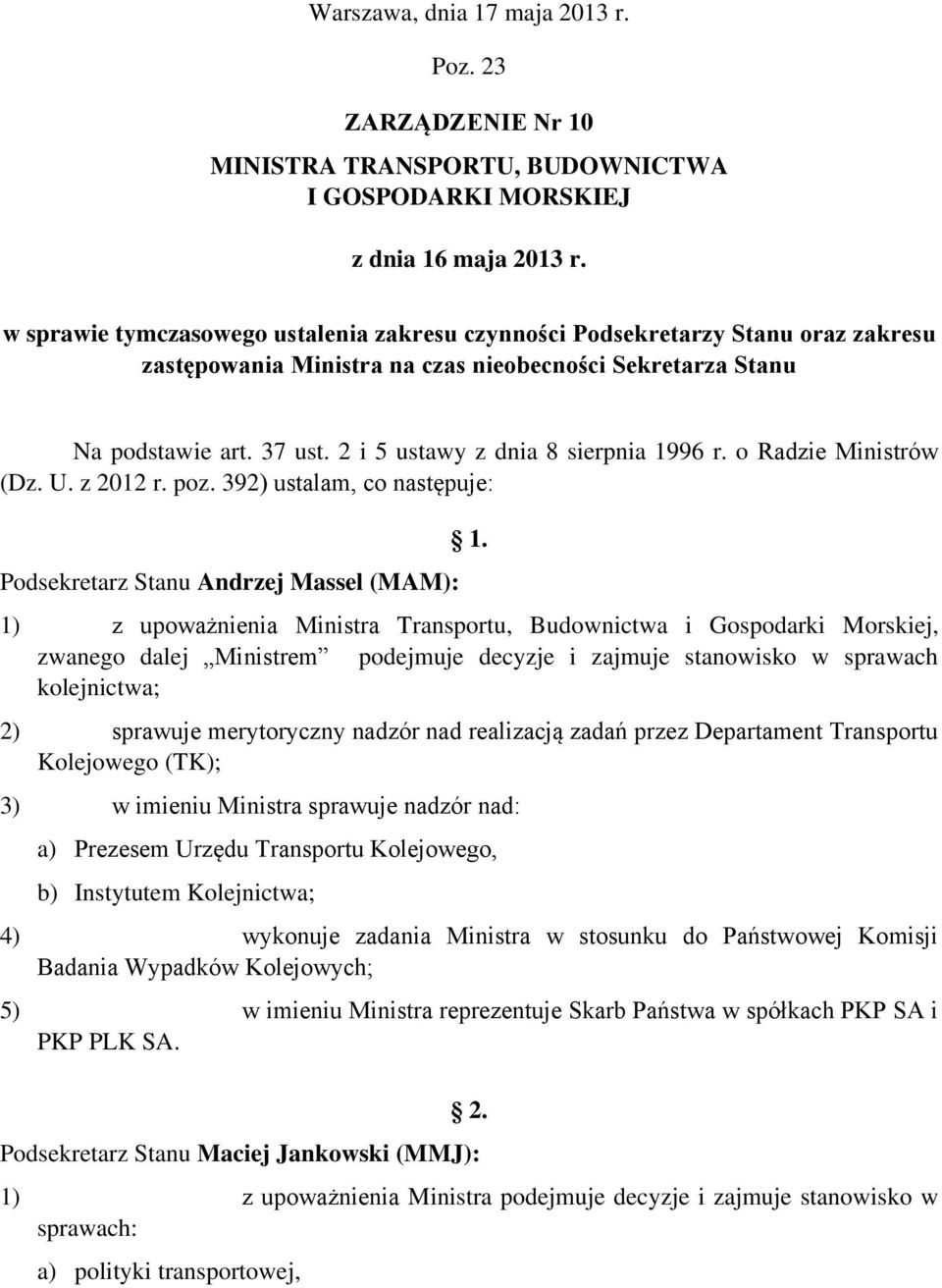 2 i 5 ustawy z dnia 8 sierpnia 1996 r. o Radzie Ministrów (Dz. U. z 2012 r. poz. 392) ustalam, co następuje: Podsekretarz Stanu Andrzej Massel (MAM): 1.