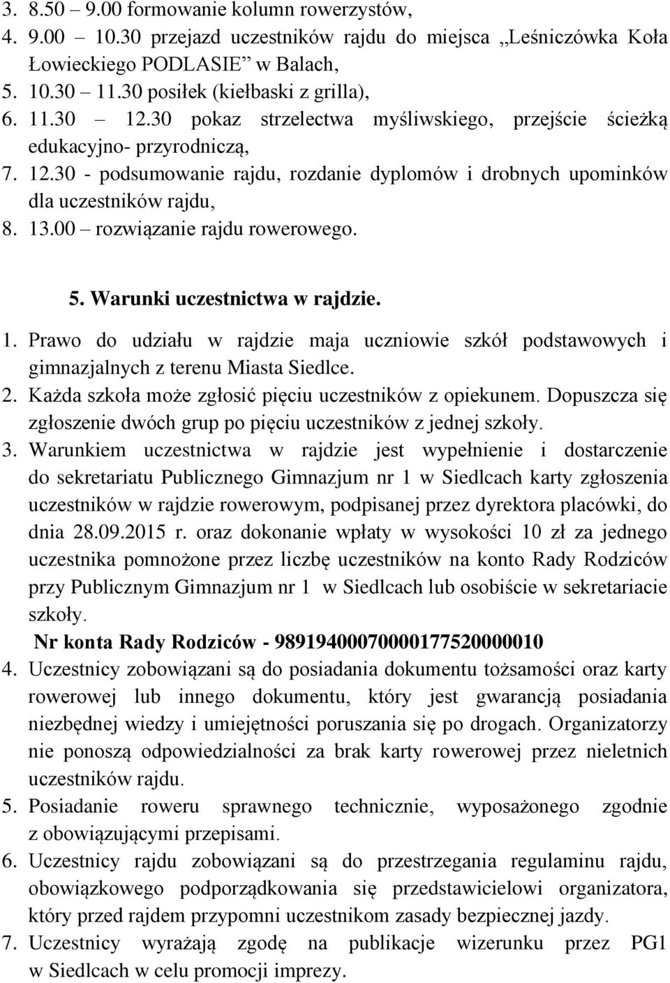 00 rozwiązanie rajdu rowerowego. 5. Warunki uczestnictwa w rajdzie. 1. Prawo do udziału w rajdzie maja uczniowie szkół podstawowych i gimnazjalnych z terenu Miasta Siedlce. 2.
