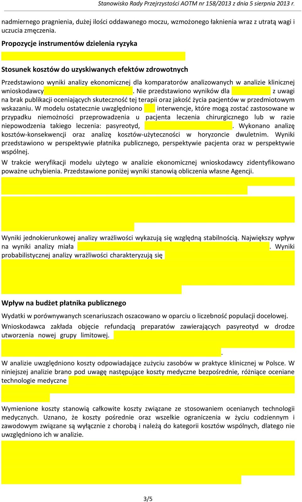 wnioskodawcy. Nie przedstawiono wyników dla z uwagi na brak publikacji oceniających skuteczność tej terapii oraz jakość życia pacjentów w przedmiotowym wskazaniu.