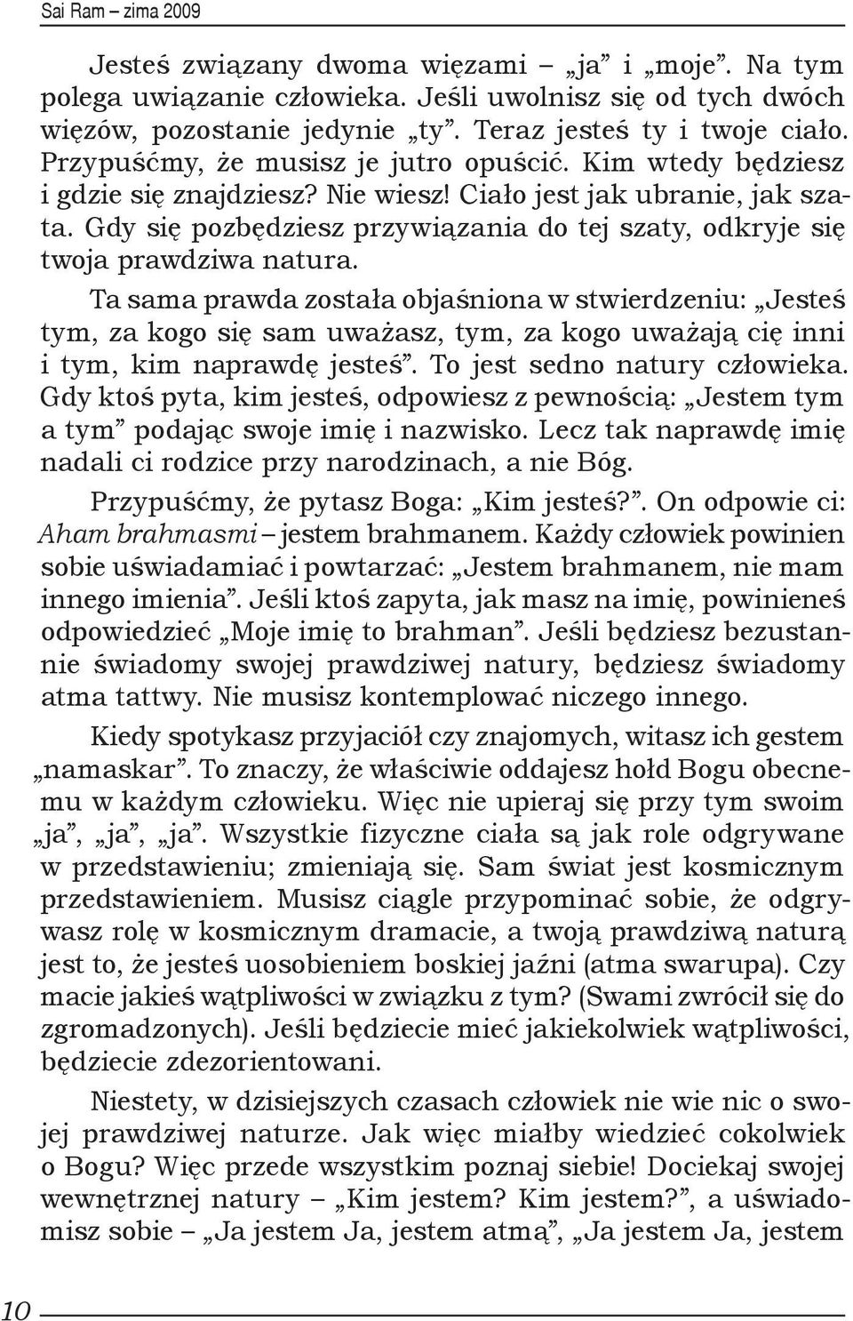 Gdy się pozbędziesz przywiązania do tej szaty, odkryje się twoja prawdziwa natura.