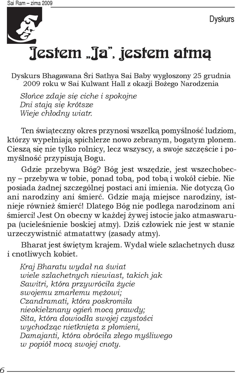 Cieszą się nie tylko rolnicy, lecz wszyscy, a swoje szczęście i pomyślność przypisują Bogu. Gdzie przebywa Bóg?