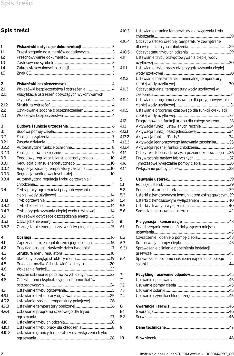 .. 4 2.3 Wskazówki bezpieczeństwa... 4 3 Budowa i funkcje urządzenia... 6 3.1 Budowa pompy ciepła... 6 3.2 Funkcje urządzenia...7 3.2.1 Zasada działania...7 3.2.2 Automatyczne funkcje ochronne... 8 3.
