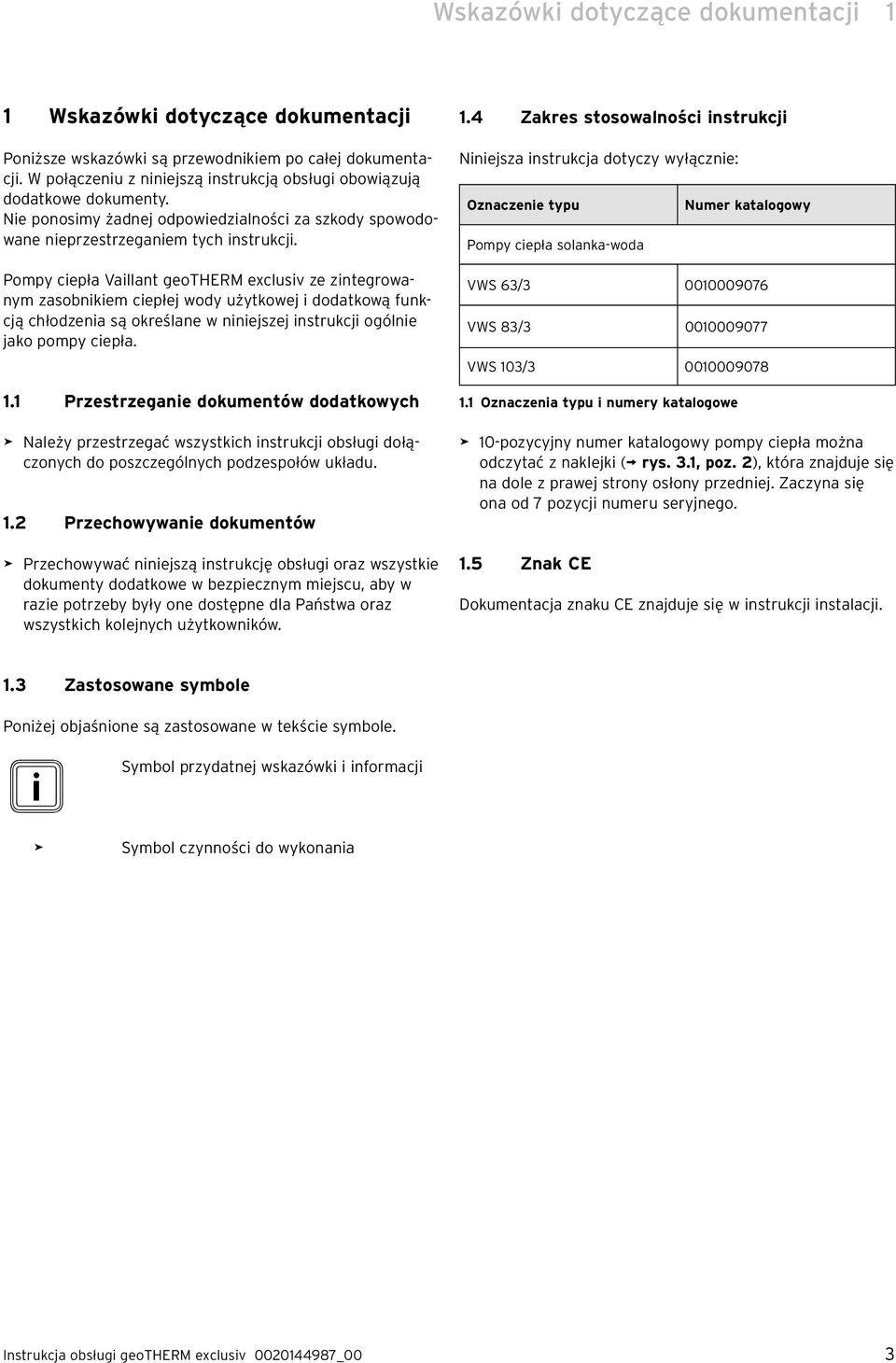 Pompy ciepła Vaillant geotherm exclusiv ze zintegrowanym zasobnikiem ciepłej wody użytkowej i dodatkową funkcją chłodzenia są określane w niniejszej instrukcji ogólnie jako pompy ciepła. 1.