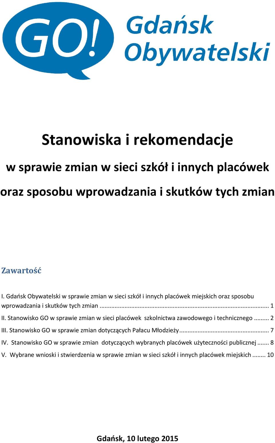 Stanowisko GO w sprawie zmian w sieci placówek szkolnictwa zawodowego i technicznego... 2 III. Stanowisko GO w sprawie zmian dotyczących Pałacu Młodzieży... 7 IV.