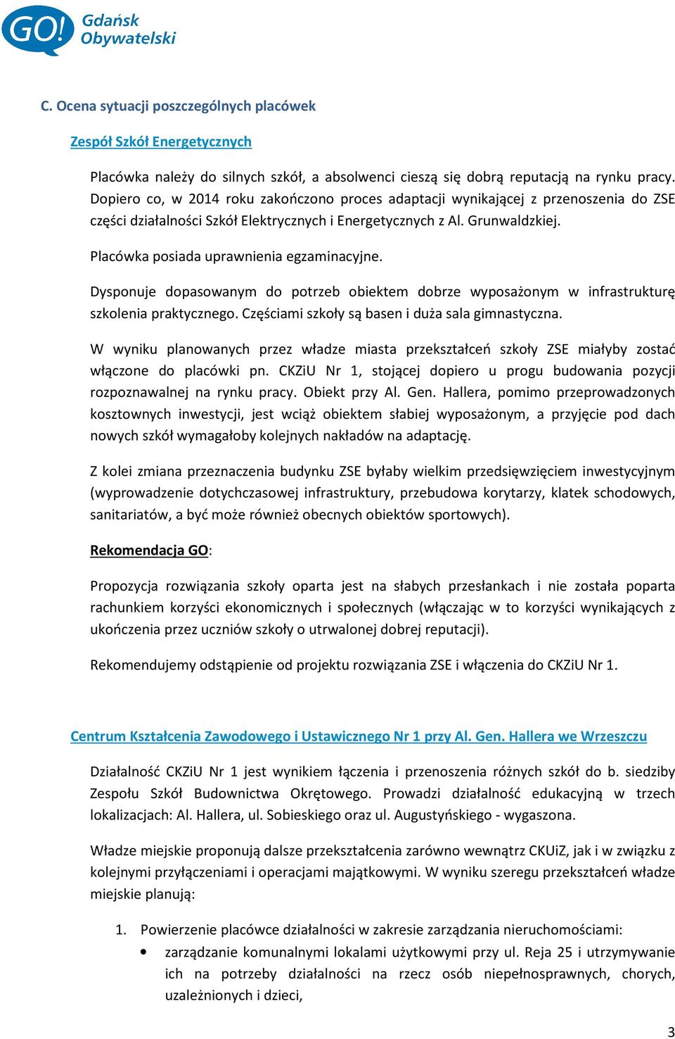 Placówka posiada uprawnienia egzaminacyjne. Dysponuje dopasowanym do potrzeb obiektem dobrze wyposażonym w infrastrukturę szkolenia praktycznego. Częściami szkoły są basen i duża sala gimnastyczna.