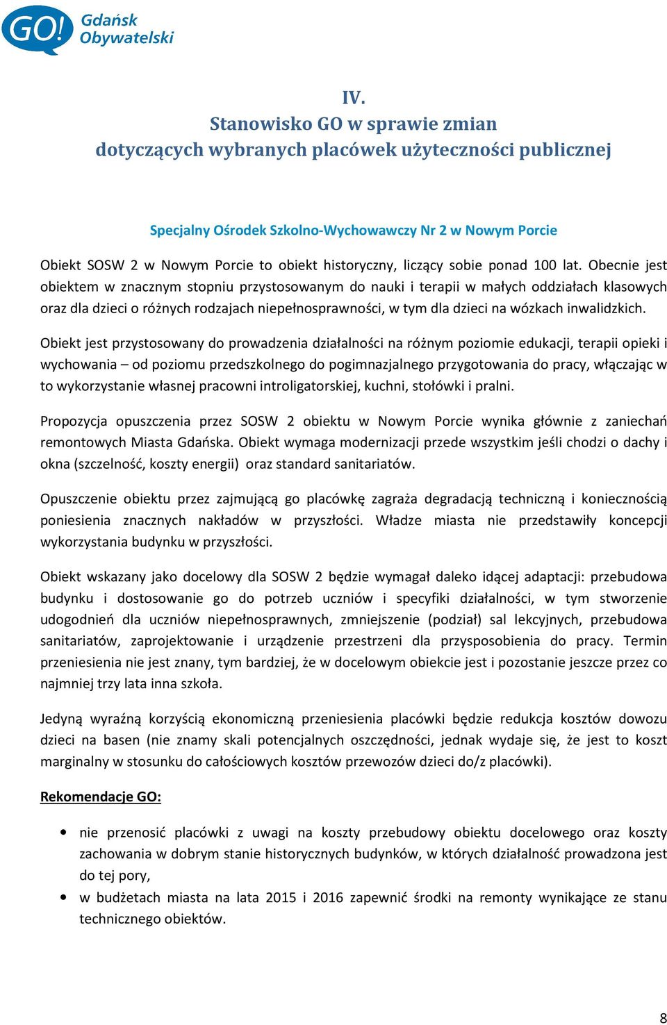 Obecnie jest obiektem w znacznym stopniu przystosowanym do nauki i terapii w małych oddziałach klasowych oraz dla dzieci o różnych rodzajach niepełnosprawności, w tym dla dzieci na wózkach