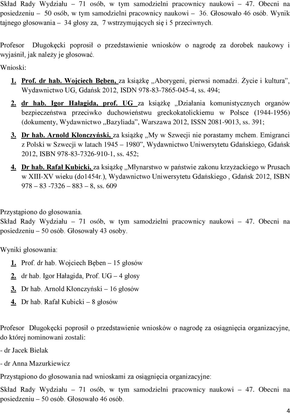 Życie i kultura, Wydawnictwo UG, Gdańsk 2012, ISDN 978-83-7865-045-4, ss. 494; 2. dr hab. Igor Hałagida, prof.
