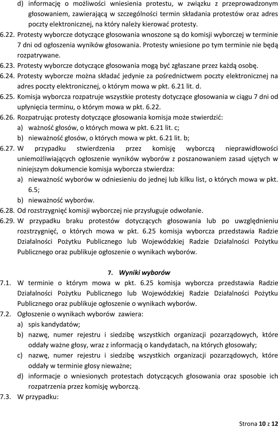 Protesty wniesione po tym terminie nie będą rozpatrywane. 6.23. Protesty wyborcze dotyczące głosowania mogą być zgłaszane przez każdą osobę. 6.24.