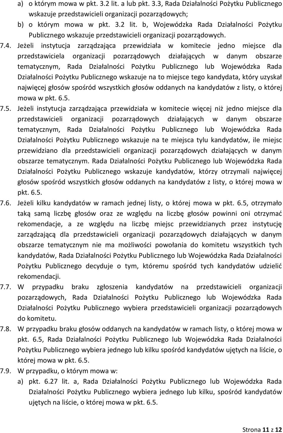 Publicznego lub Wojewódzka Rada Działalności Pożytku Publicznego wskazuje na to miejsce tego kandydata, który uzyskał najwięcej głosów spośród wszystkich głosów oddanych na kandydatów z listy, o