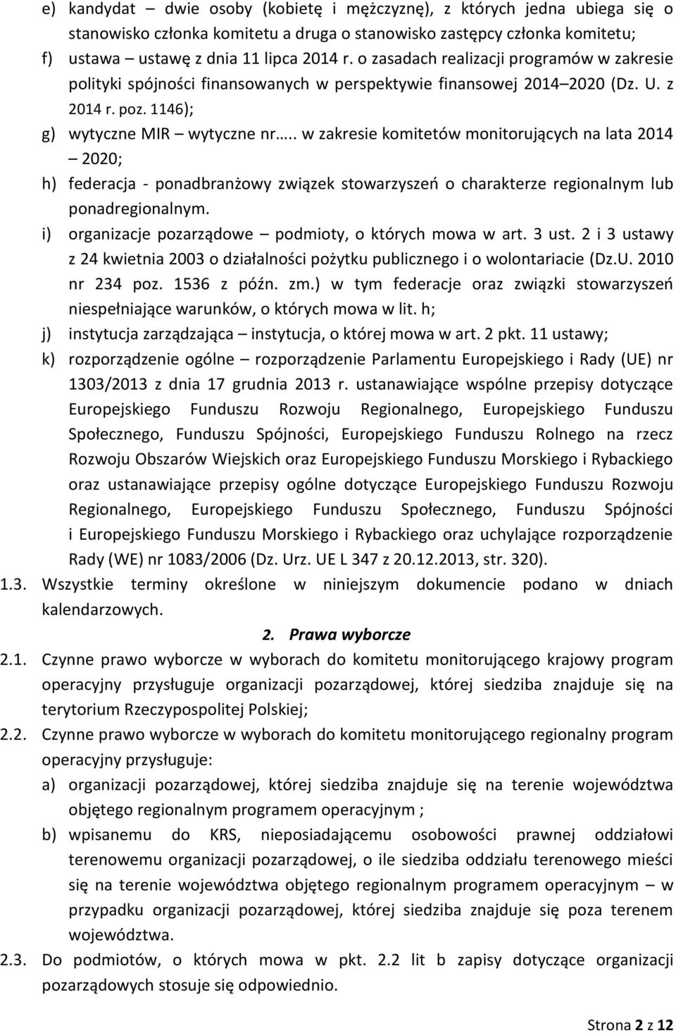 . w zakresie komitetów monitorujących na lata 2014 2020; h) federacja - ponadbranżowy związek stowarzyszeń o charakterze regionalnym lub ponadregionalnym.