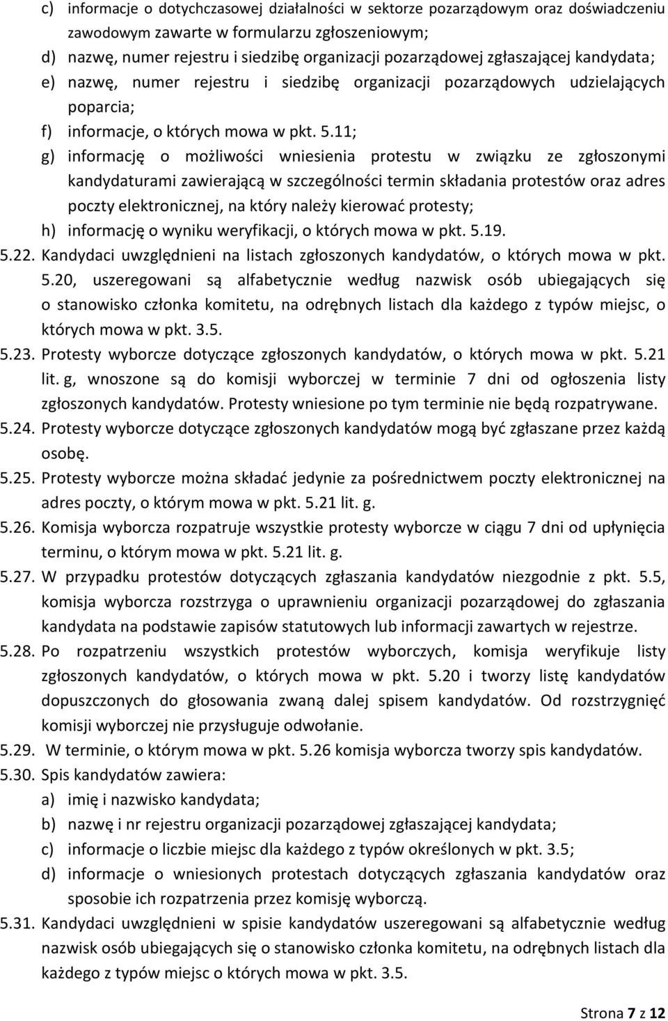 11; g) informację o możliwości wniesienia protestu w związku ze zgłoszonymi kandydaturami zawierającą w szczególności termin składania protestów oraz adres poczty elektronicznej, na który należy