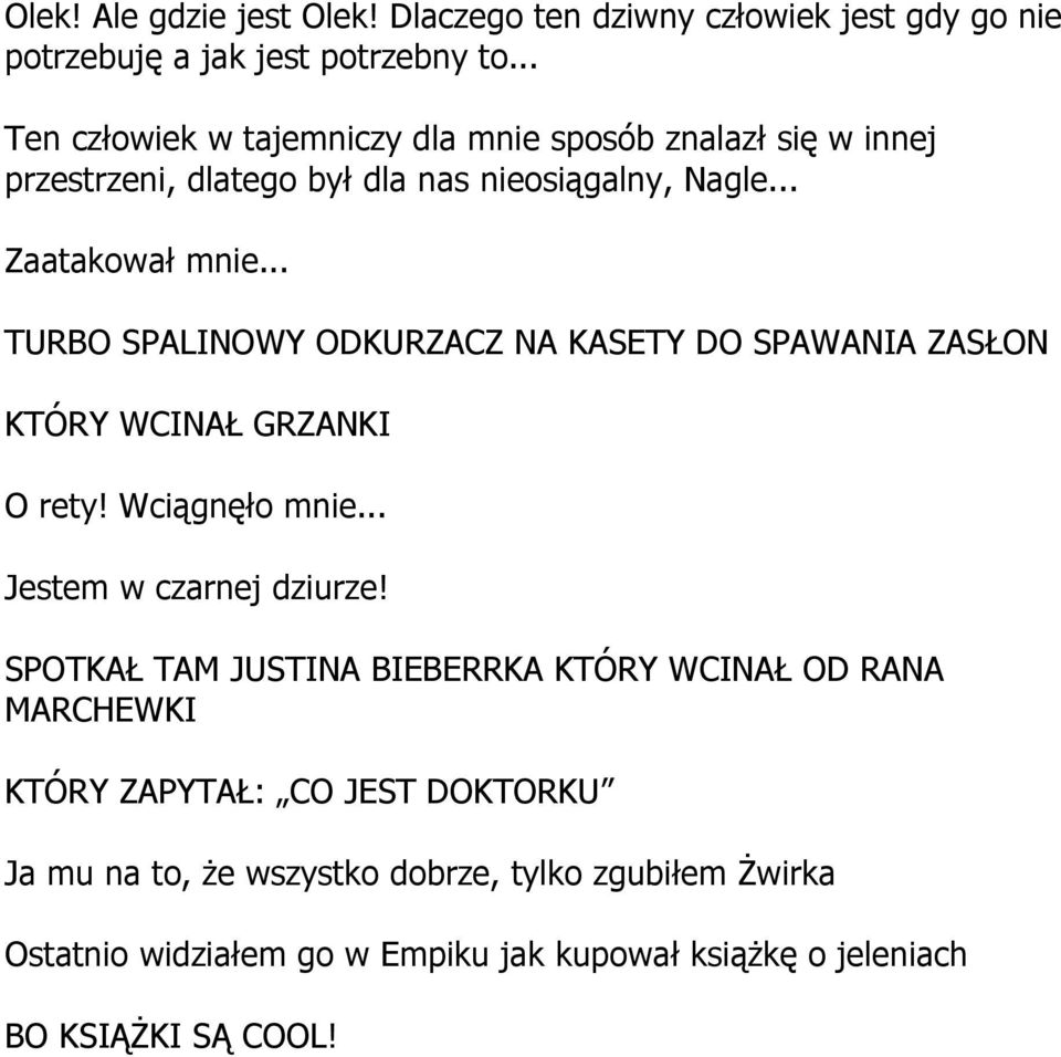 .. TURBO SPALINOWY ODKURZACZ NA KASETY DO SPAWANIA ZASŁON KTÓRY WCINAŁ GRZANKI O rety! Wciągnęło mnie... Jestem w czarnej dziurze!