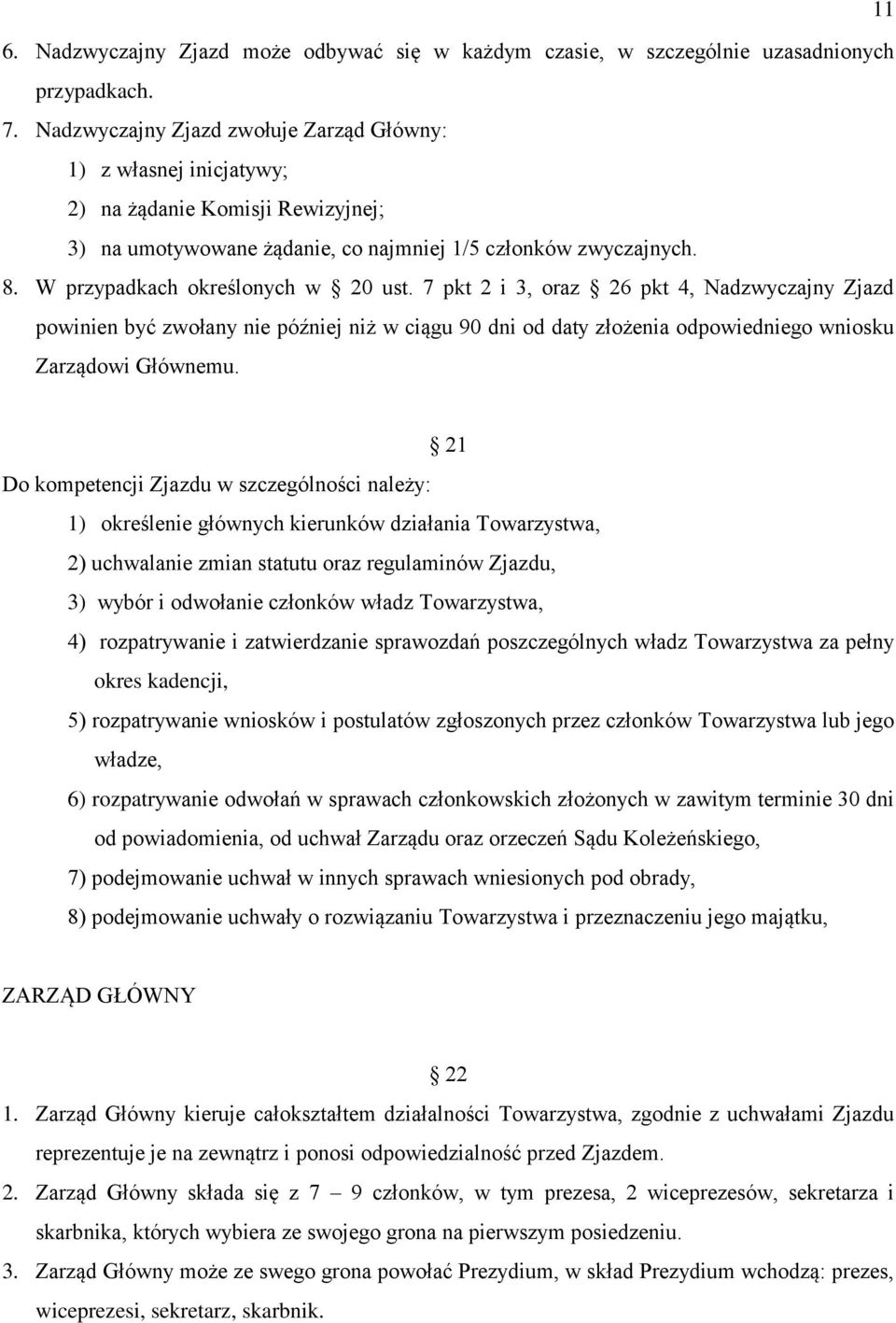 W przypadkach określonych w 20 ust. 7 pkt 2 i 3, oraz 26 pkt 4, Nadzwyczajny Zjazd powinien być zwołany nie później niż w ciągu 90 dni od daty złożenia odpowiedniego wniosku Zarządowi Głównemu.
