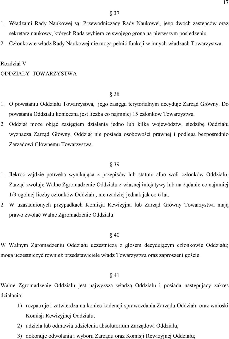 O powstaniu Oddziału Towarzystwa, jego zasięgu terytorialnym decyduje Zarząd Główny. Do powstania Oddziału konieczna jest liczba co najmniej 15 członków Towarzystwa. 2.