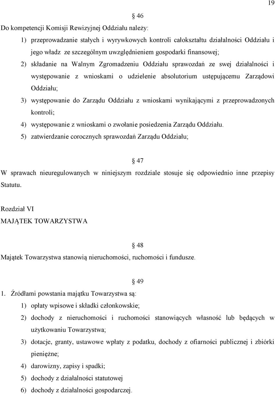 Zarządu Oddziału z wnioskami wynikającymi z przeprowadzonych kontroli; 4) występowanie z wnioskami o zwołanie posiedzenia Zarządu Oddziału.