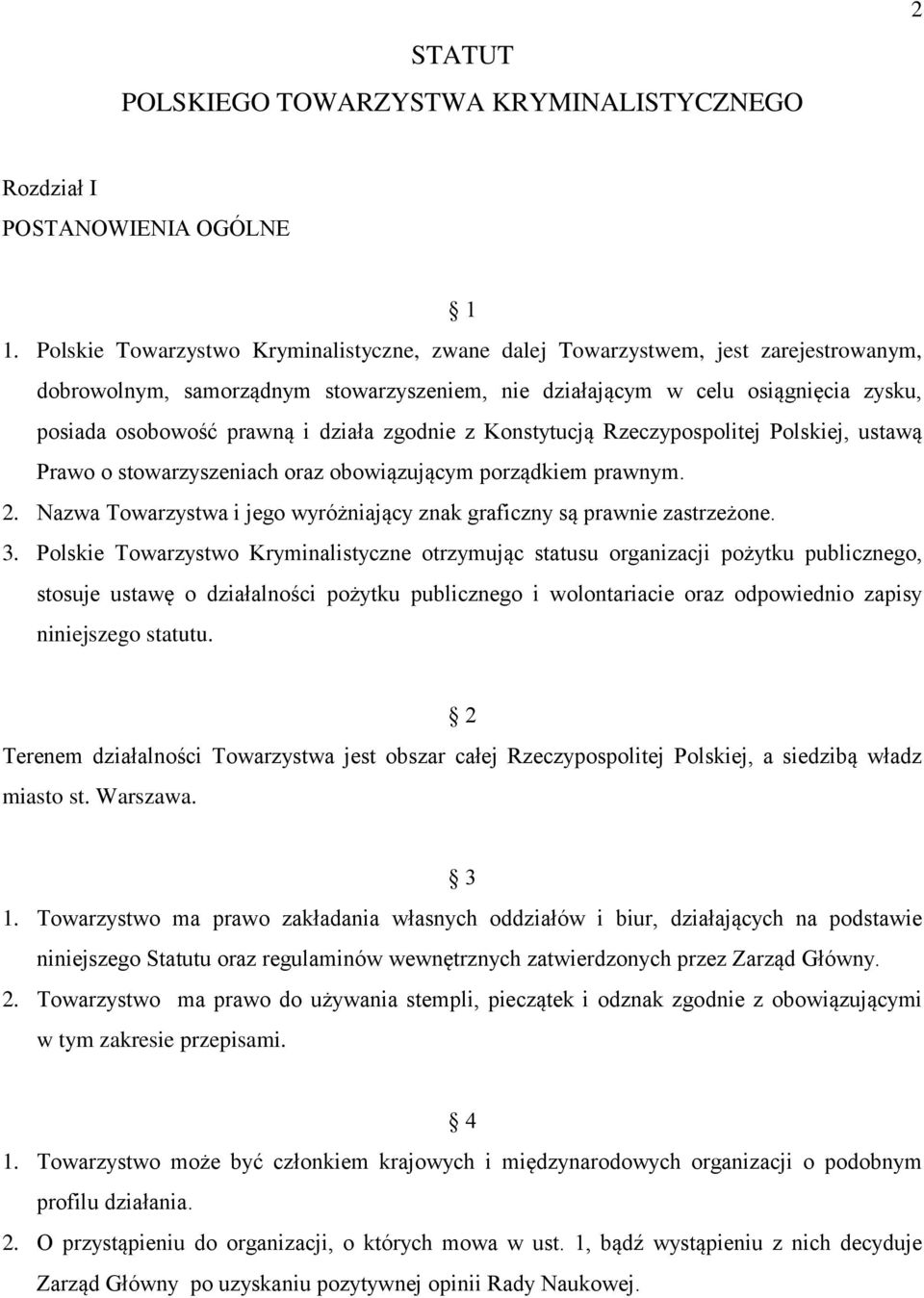 działa zgodnie z Konstytucją Rzeczypospolitej Polskiej, ustawą Prawo o stowarzyszeniach oraz obowiązującym porządkiem prawnym. 2.