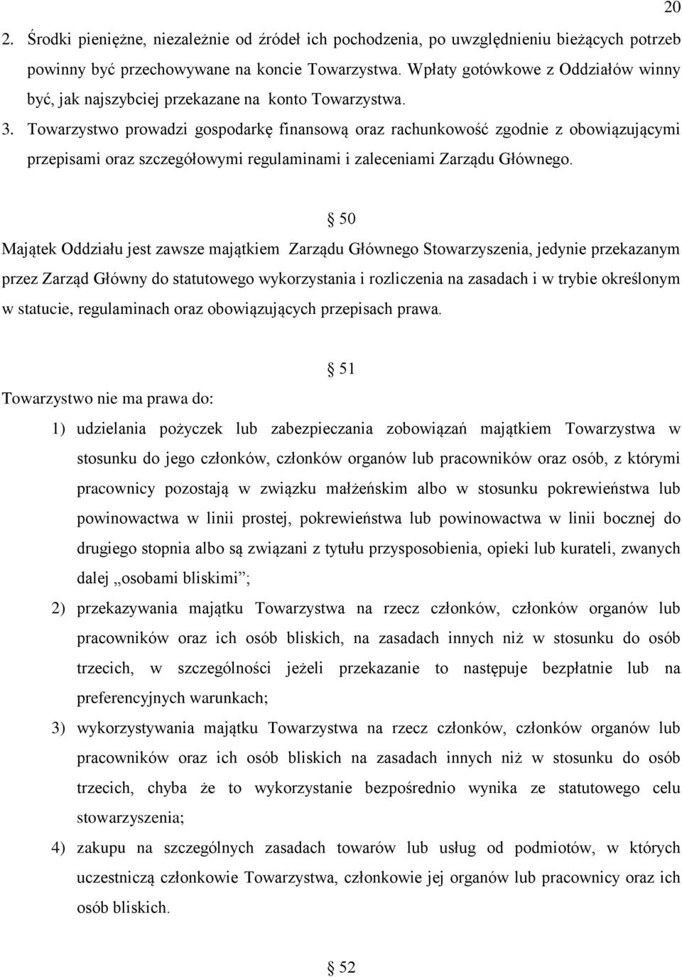 Towarzystwo prowadzi gospodarkę finansową oraz rachunkowość zgodnie z obowiązującymi przepisami oraz szczegółowymi regulaminami i zaleceniami Zarządu Głównego.