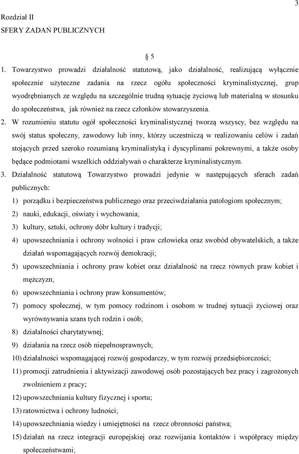 szczególnie trudną sytuację życiową lub materialną w stosunku do społeczeństwa, jak również na rzecz członków stowarzyszenia. 2.