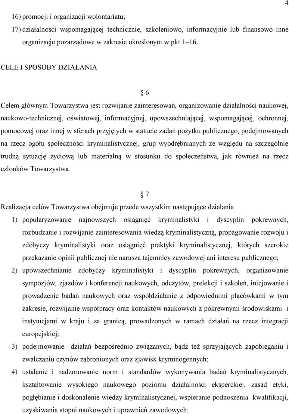 wspomagającej, ochronnej, pomocowej oraz innej w sferach przyjętych w statucie zadań pożytku publicznego, podejmowanych na rzecz ogółu społeczności kryminalistycznej, grup wyodrębnianych ze względu