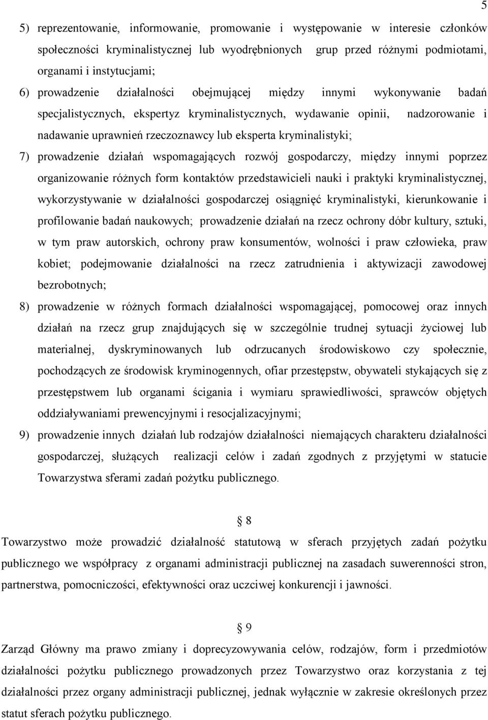 kryminalistyki; 7) prowadzenie działań wspomagających rozwój gospodarczy, między innymi poprzez organizowanie różnych form kontaktów przedstawicieli nauki i praktyki kryminalistycznej,