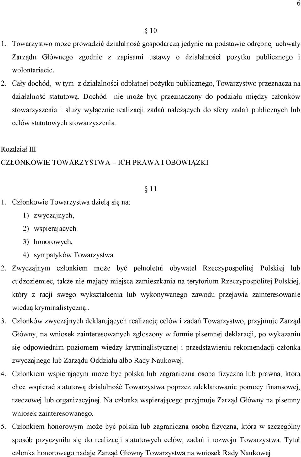 Dochód nie może być przeznaczony do podziału między członków stowarzyszenia i służy wyłącznie realizacji zadań należących do sfery zadań publicznych lub celów statutowych stowarzyszenia.