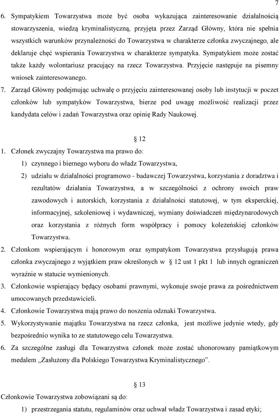 Sympatykiem może zostać także każdy wolontariusz pracujący na rzecz Towarzystwa. Przyjęcie następuje na pisemny wniosek zainteresowanego. 7.