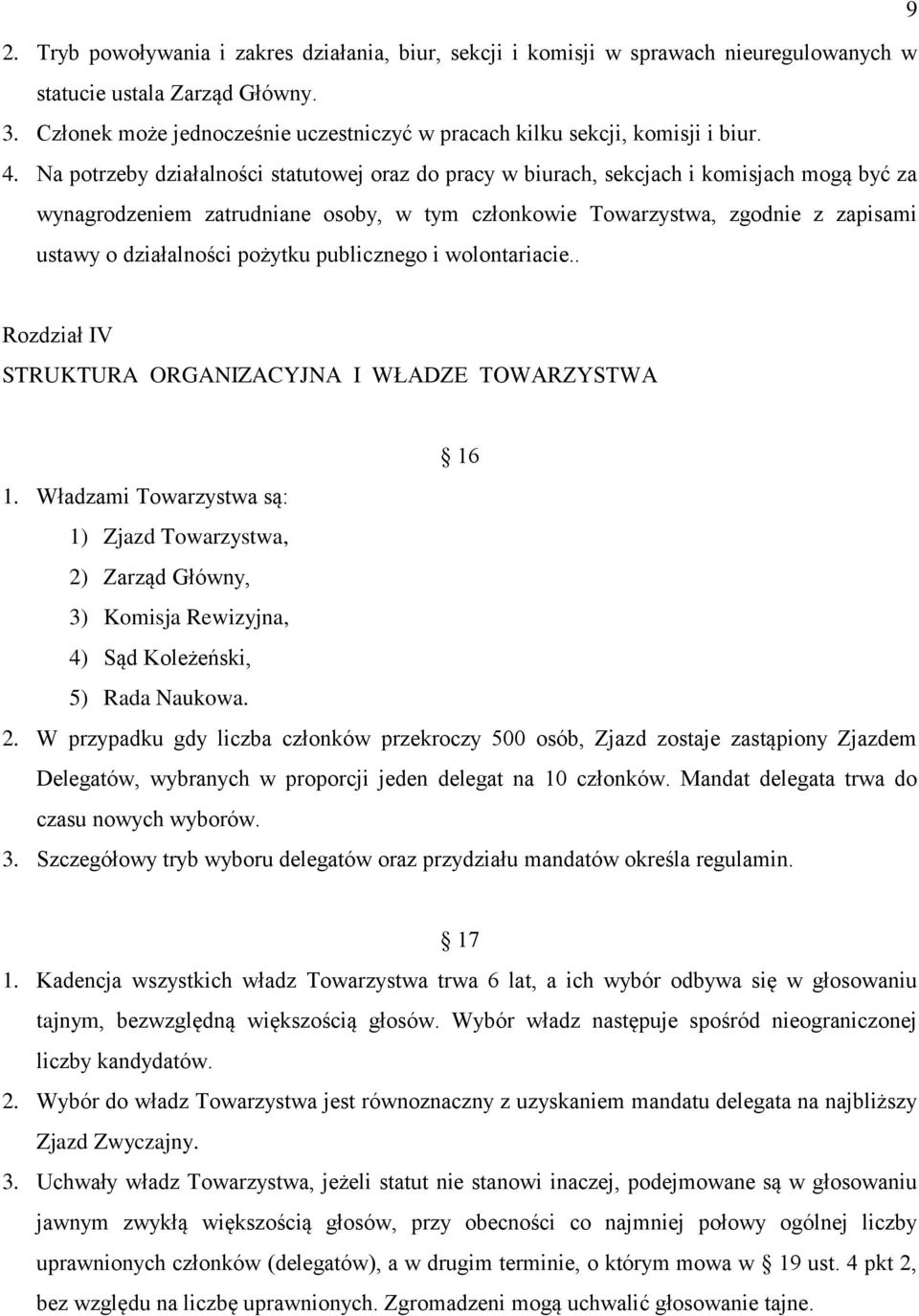 Na potrzeby działalności statutowej oraz do pracy w biurach, sekcjach i komisjach mogą być za wynagrodzeniem zatrudniane osoby, w tym członkowie Towarzystwa, zgodnie z zapisami ustawy o działalności
