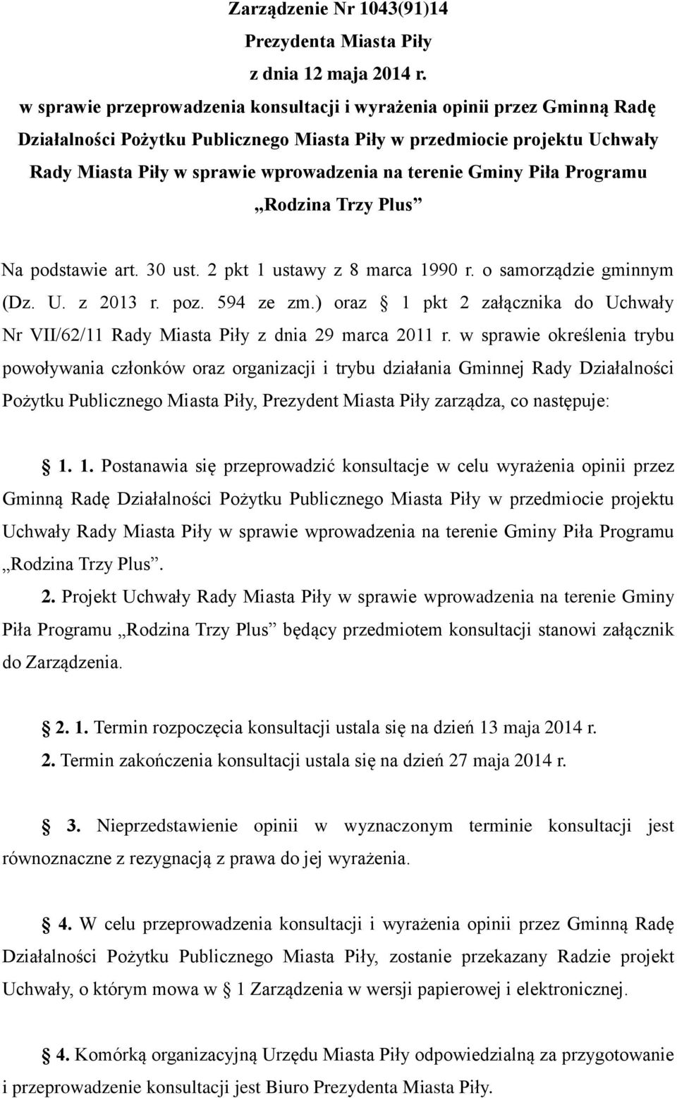 terenie Gminy Piła Programu Rodzina Trzy Plus Na podstawie art. 30 ust. 2 pkt 1 ustawy z 8 marca 1990 r. o samorządzie gminnym (Dz. U. z 2013 r. poz. 594 ze zm.