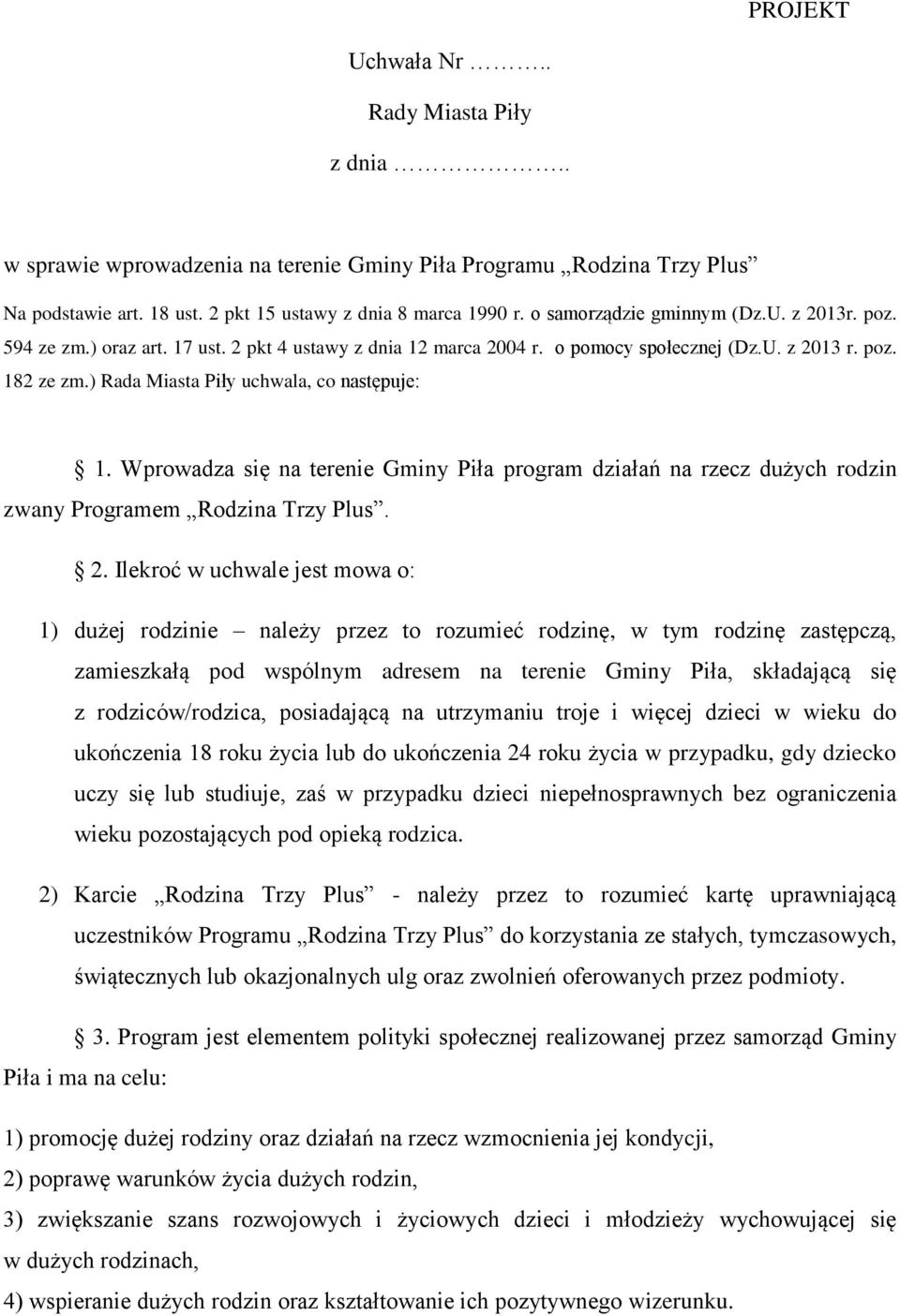 ) Rada Miasta Piły uchwala, co następuje: 1. Wprowadza się na terenie Gminy Piła program działań na rzecz dużych rodzin zwany Programem Rodzina Trzy Plus. 2.