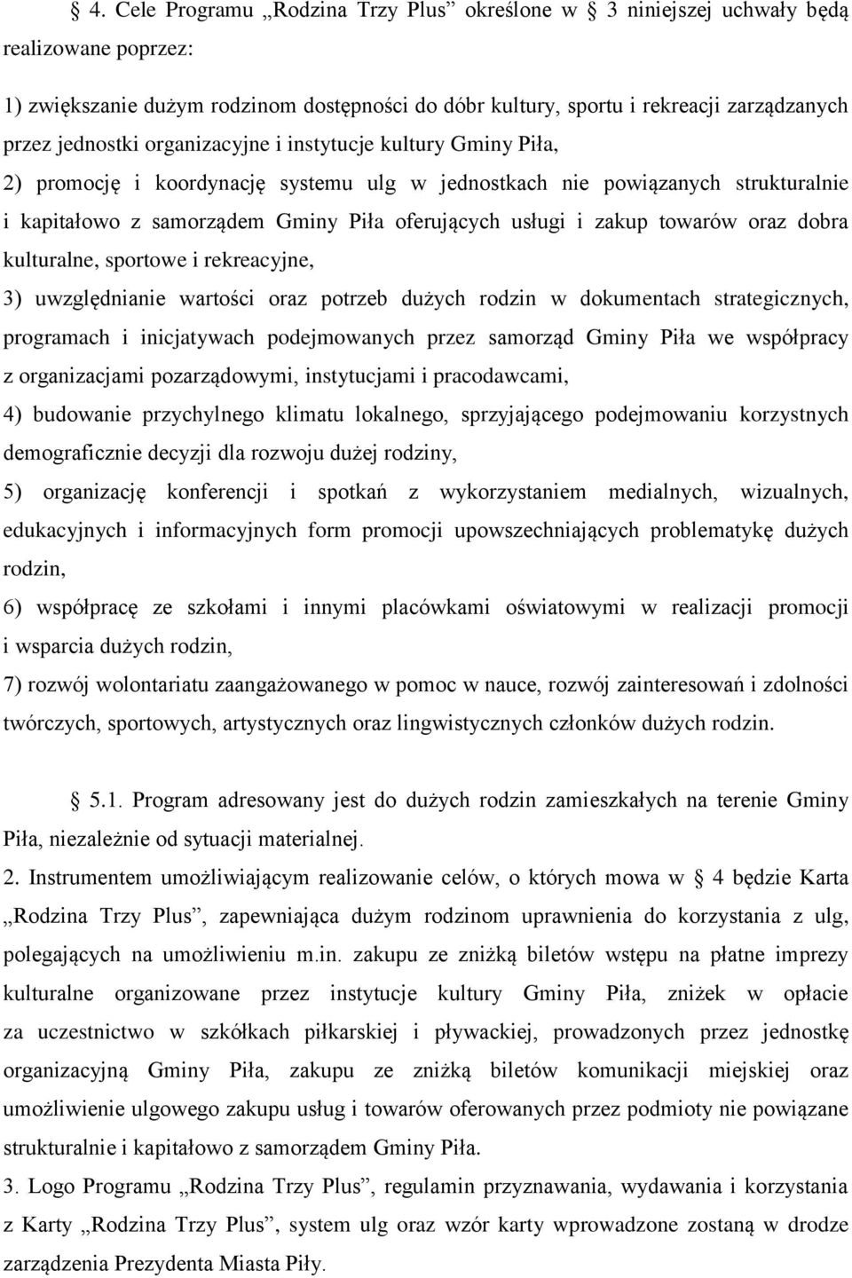 zakup towarów oraz dobra kulturalne, sportowe i rekreacyjne, 3) uwzględnianie wartości oraz potrzeb dużych rodzin w dokumentach strategicznych, programach i inicjatywach podejmowanych przez samorząd