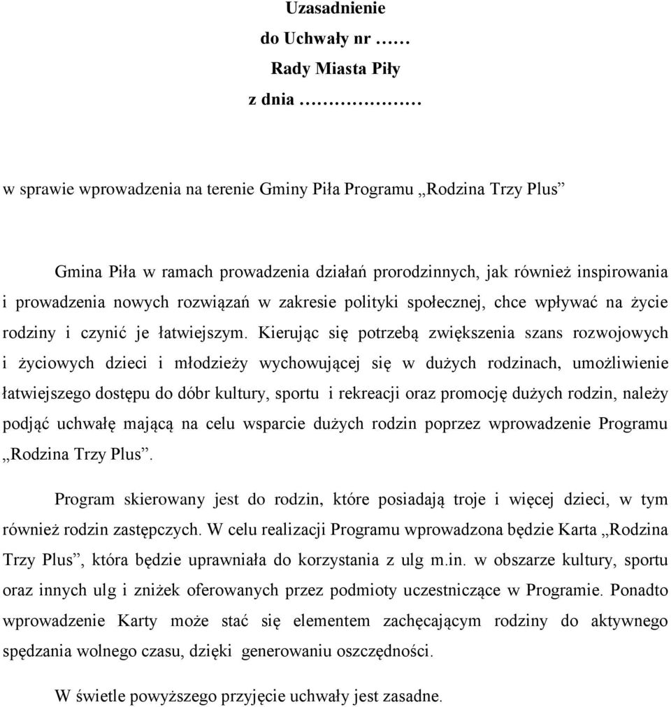 Kierując się potrzebą zwiększenia szans rozwojowych i życiowych dzieci i młodzieży wychowującej się w dużych rodzinach, umożliwienie łatwiejszego dostępu do dóbr kultury, sportu i rekreacji oraz
