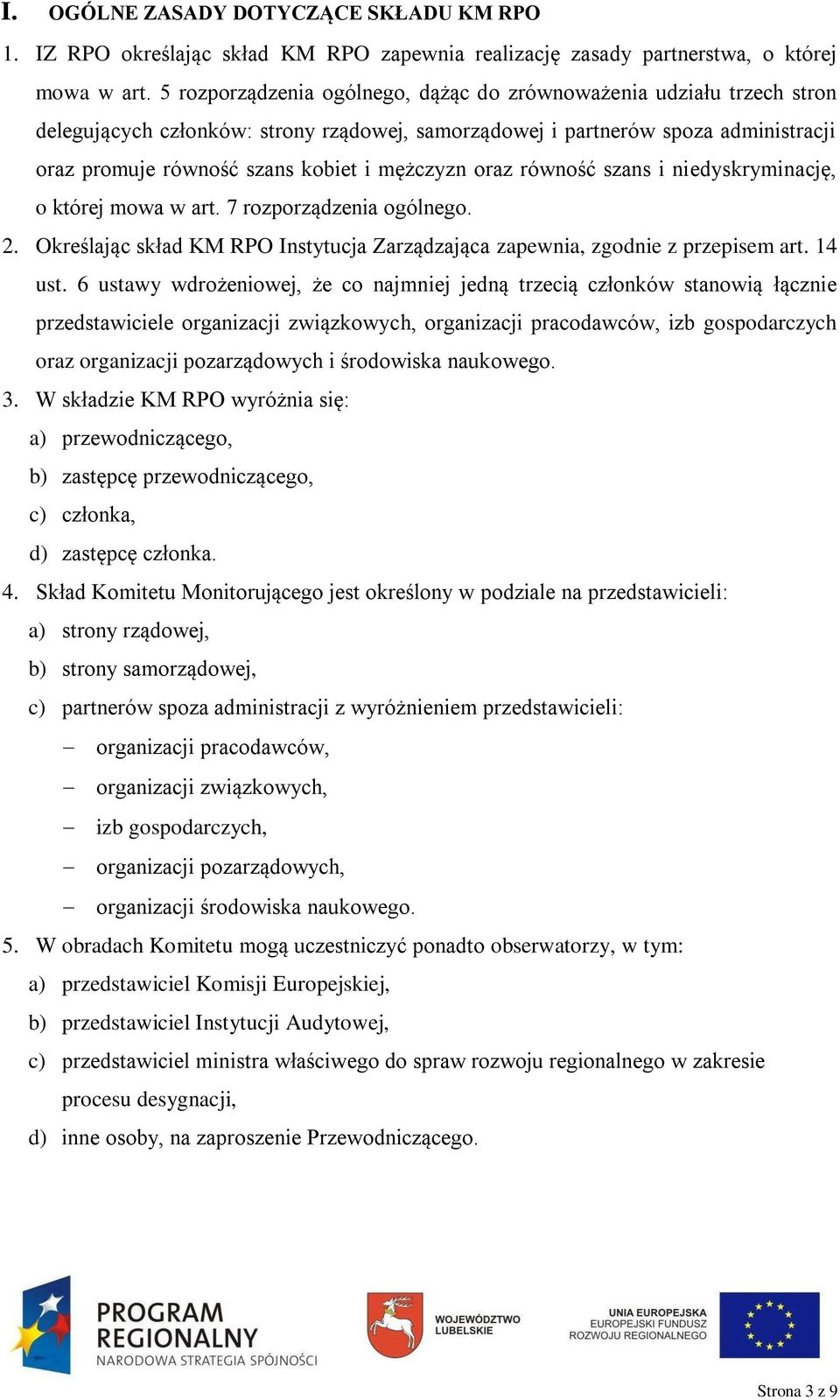 mężczyzn oraz równość szans i niedyskryminację, o której mowa w art. 7 rozporządzenia ogólnego. 2. Określając skład KM RPO Instytucja Zarządzająca zapewnia, zgodnie z przepisem art. 14 ust.