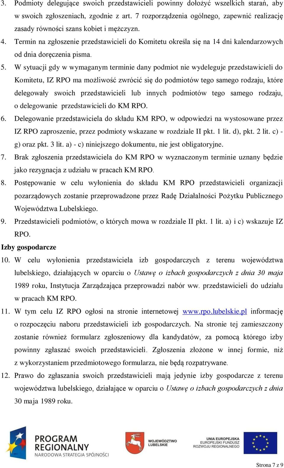 Termin na zgłoszenie przedstawicieli do Komitetu określa się na 14 dni kalendarzowych od dnia doręczenia pisma. 5.