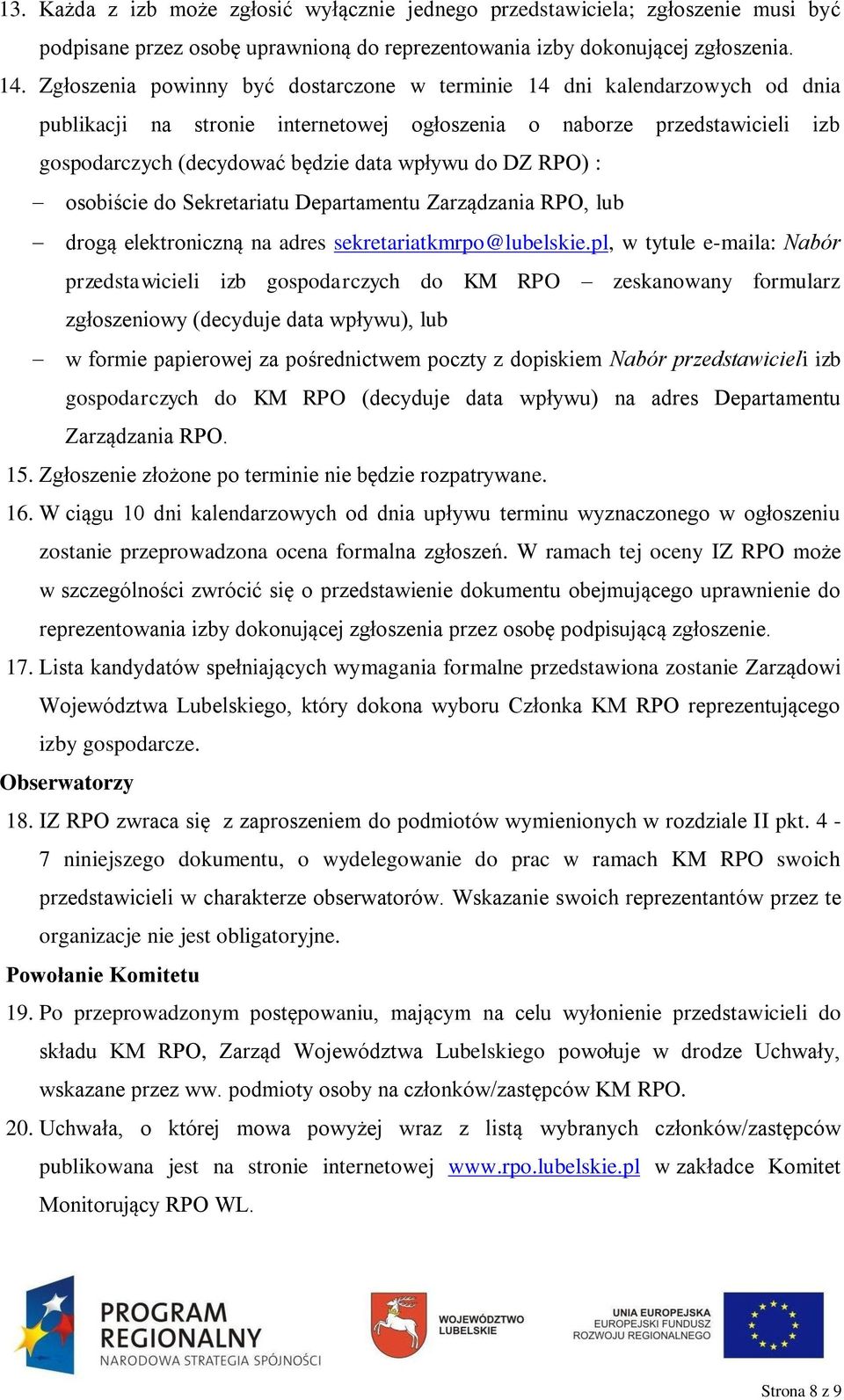 DZ RPO) : osobiście do Sekretariatu Departamentu Zarządzania RPO, lub drogą elektroniczną na adres sekretariatkmrpo@lubelskie.