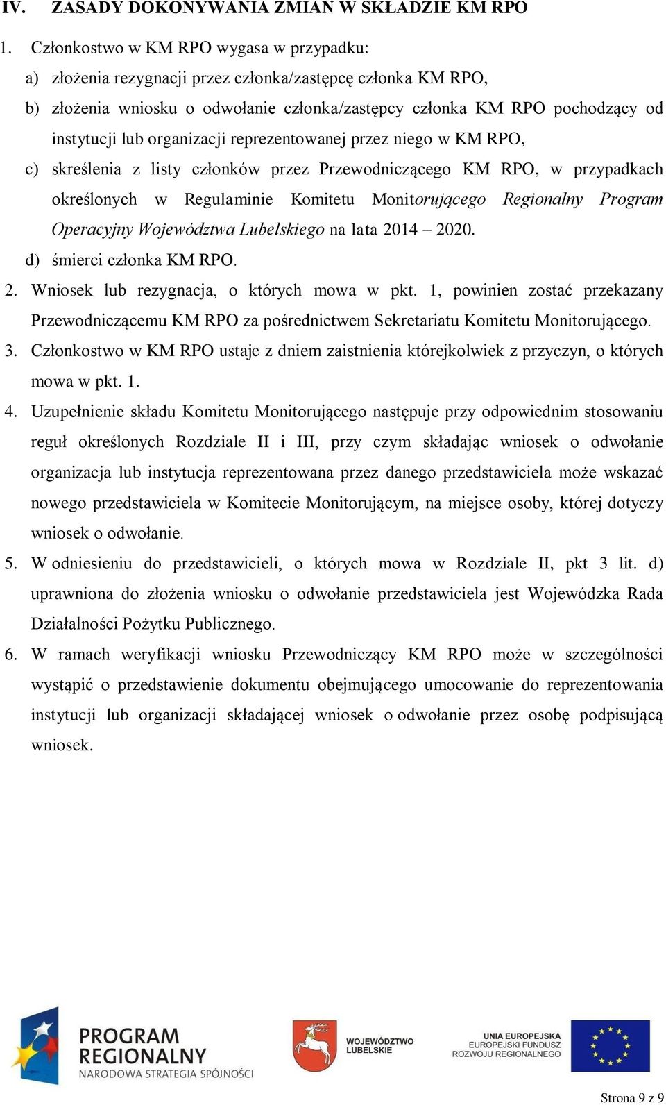 organizacji reprezentowanej przez niego w KM RPO, c) skreślenia z listy członków przez Przewodniczącego KM RPO, w przypadkach określonych w Regulaminie Komitetu Monitorującego Regionalny Program