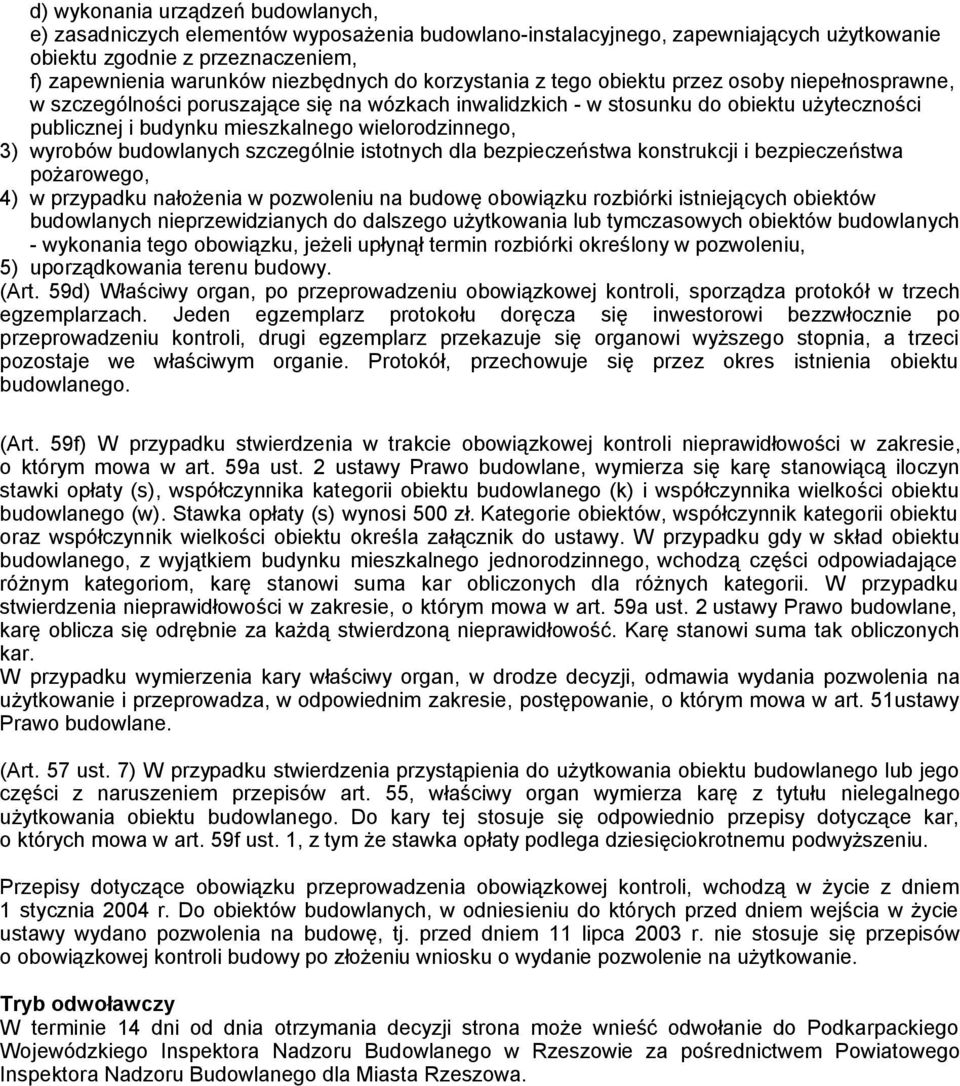 3) wyrobów budowlanych szczególnie istotnych dla bezpieczeństwa konstrukcji i bezpieczeństwa pożarowego, 4) w przypadku nałożenia w pozwoleniu na budowę obowiązku rozbiórki istniejących obiektów