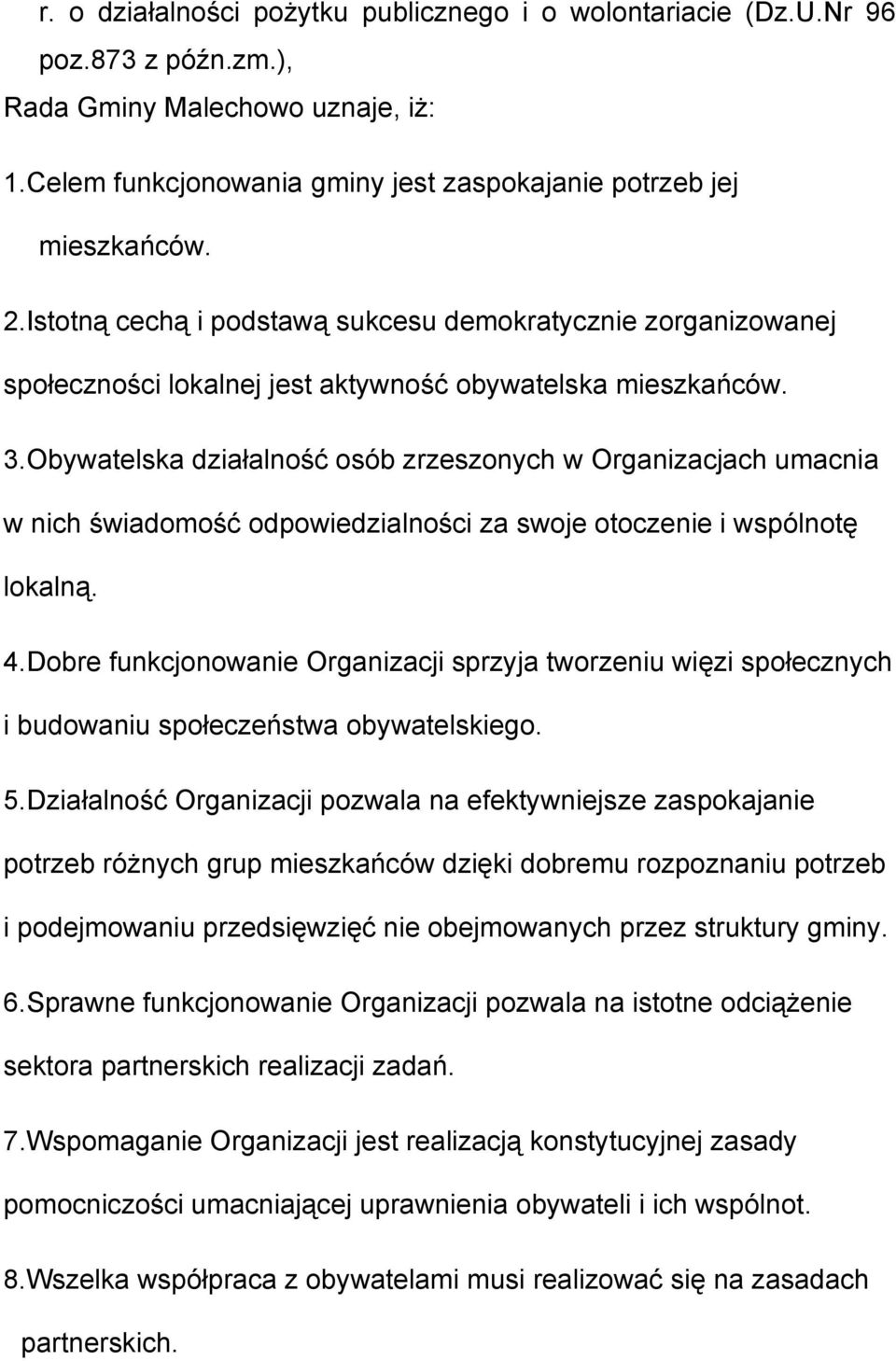 Obywatelska działalność osób zrzeszonych w Organizacjach umacnia w nich świadomość odpowiedzialności za swoje otoczenie i wspólnotę lokalną. 4.