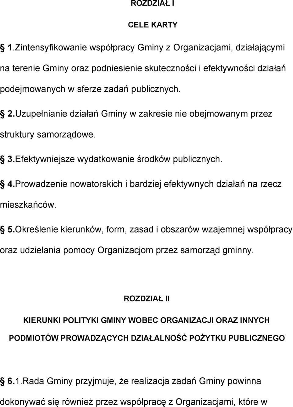 Uzupełnianie działań Gminy w zakresie nie obejmowanym przez struktury samorządowe. 3.Efektywniejsze wydatkowanie środków publicznych. 4.