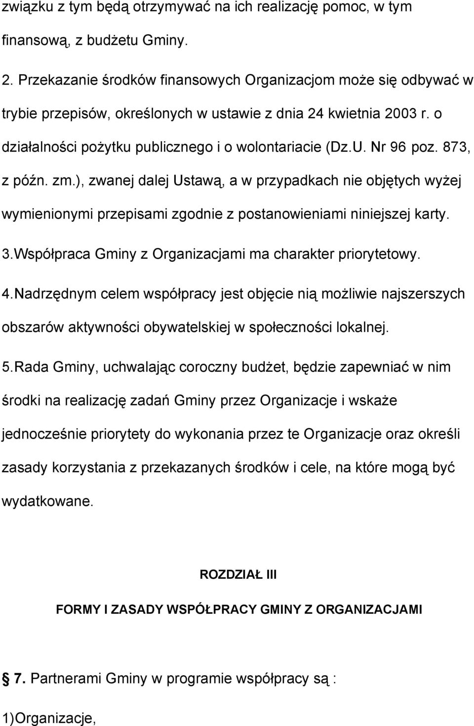 Nr 96 poz. 873, z późn. zm.), zwanej dalej Ustawą, a w przypadkach nie objętych wyżej wymienionymi przepisami zgodnie z postanowieniami niniejszej karty. 3.