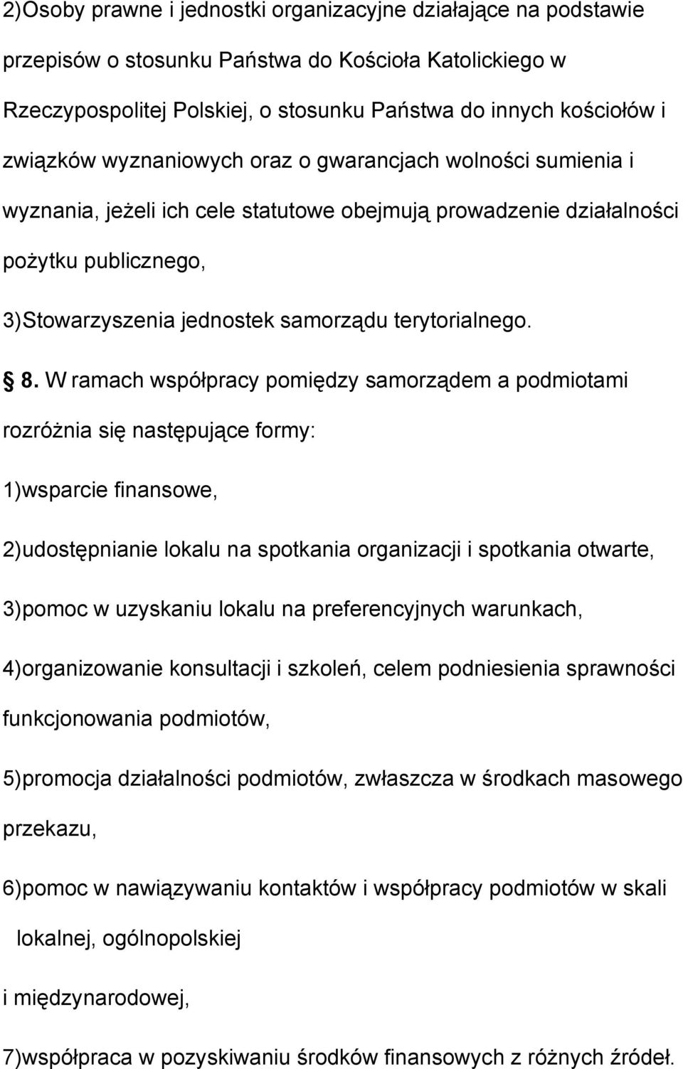 W ramach współpracy pomiędzy samorządem a podmiotami rozróżnia się następujące formy: 1)wsparcie finansowe, 2)udostępnianie lokalu na spotkania organizacji i spotkania otwarte, 3)pomoc w uzyskaniu