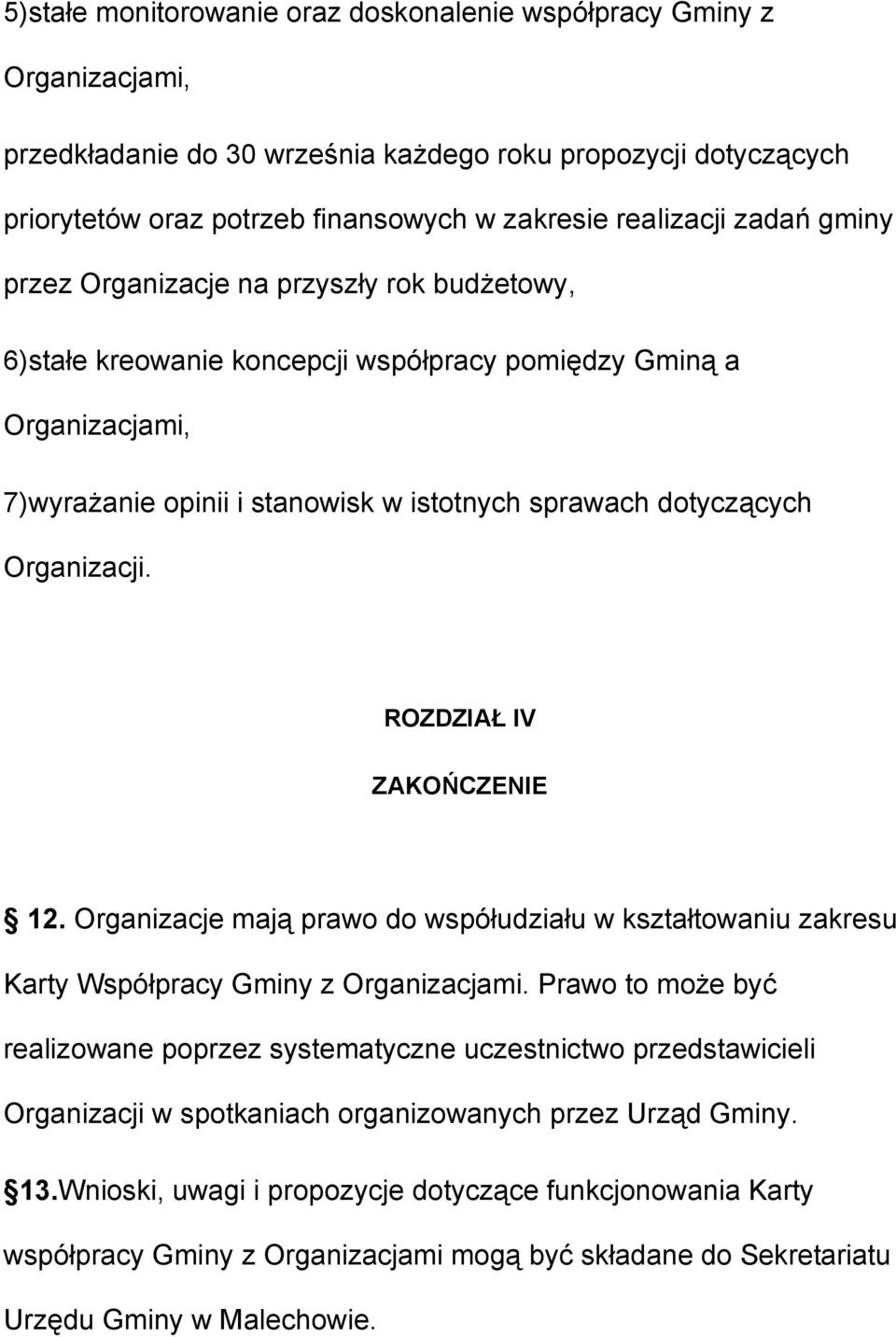 Organizacji. ROZDZIAŁ IV ZAKOŃCZENIE 12. Organizacje mają prawo do współudziału w kształtowaniu zakresu Karty Współpracy Gminy z Organizacjami.