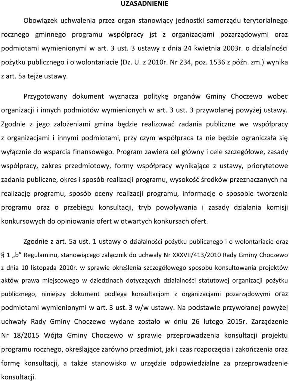 Przygotowany dokument wyznacza politykę organów Gminy Choczewo wobec organizacji i innych podmiotów wymienionych w art. 3 ust. 3 przywołanej powyżej ustawy.