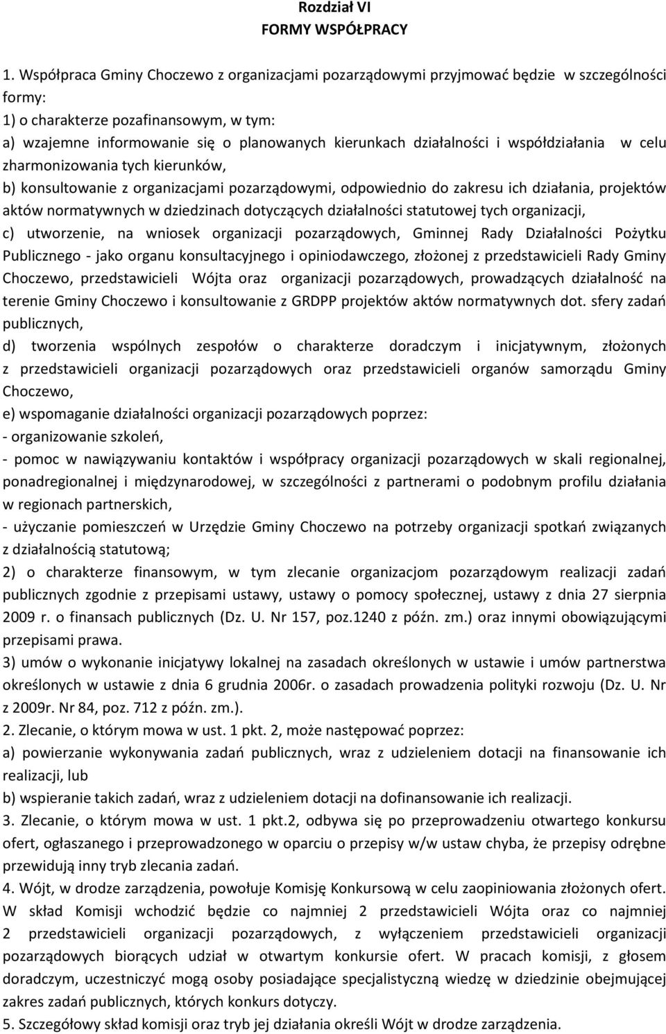 działalności i współdziałania w celu zharmonizowania tych kierunków, b) konsultowanie z organizacjami pozarządowymi, odpowiednio do zakresu ich działania, projektów aktów normatywnych w dziedzinach