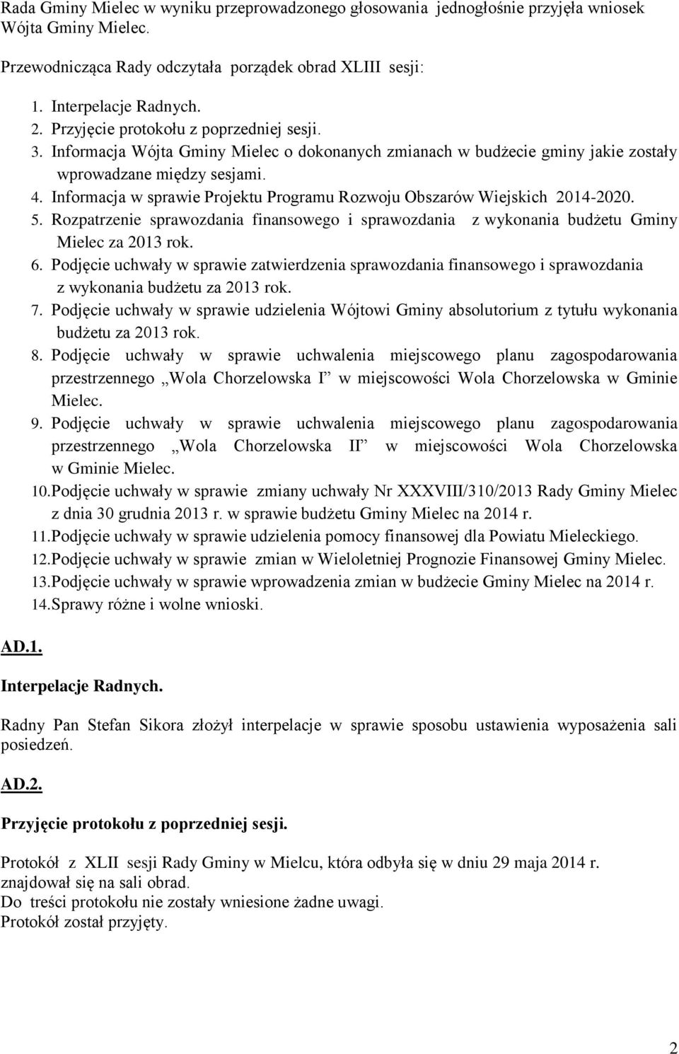 Informacja w sprawie Projektu Programu Rozwoju Obszarów Wiejskich 2014-2020. 5. Rozpatrzenie sprawozdania finansowego i sprawozdania z wykonania budżetu Gminy Mielec za 2013 rok. 6.
