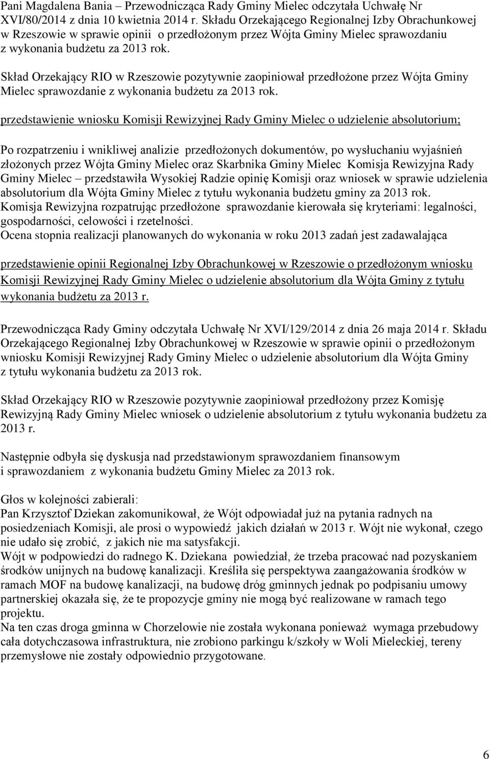 Skład Orzekający RIO w Rzeszowie pozytywnie zaopiniował przedłożone przez Wójta Gminy Mielec sprawozdanie z wykonania budżetu za 2013 rok.